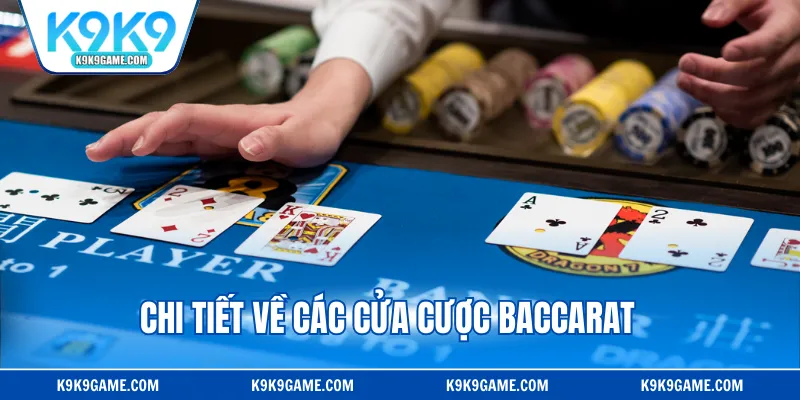 Chi tiết về các cửa cược Baccarat