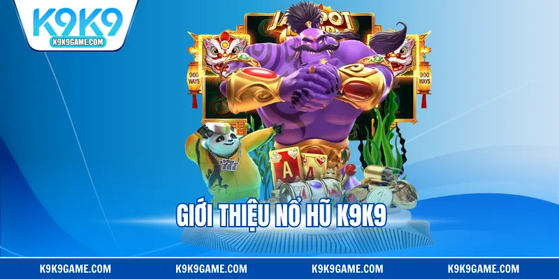 Giới thiệu nổ hũ K9K9
