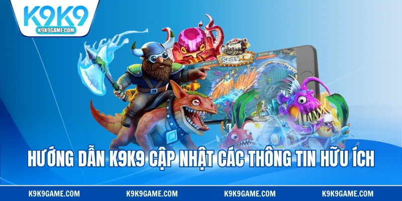 Hướng dẫn K9K9 cập nhật các thông tin hữu ích