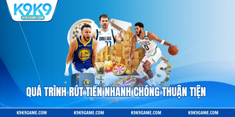 Quá trình rút tiền nhanh chóng thuận tiện